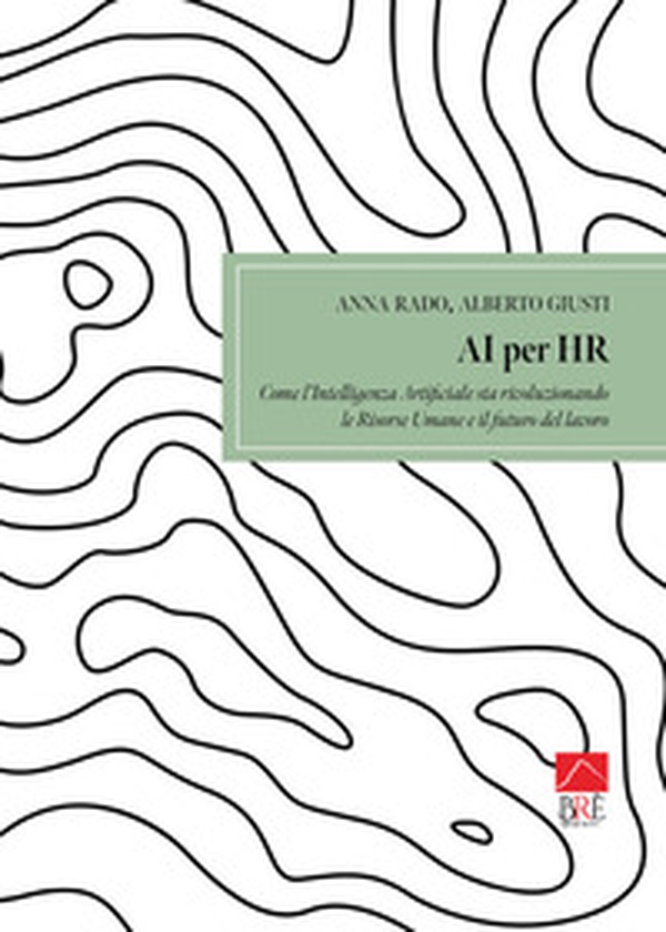AI per HR come l'intelligenza artificiale sta rivoluzionando le Risorse Umane e il futuro del lavoro - Librerie.coop AI per HR come l'intelligenza artificiale sta rivoluzionando le Risorse Umane e il futuro del lavoro - Librerie.coop
