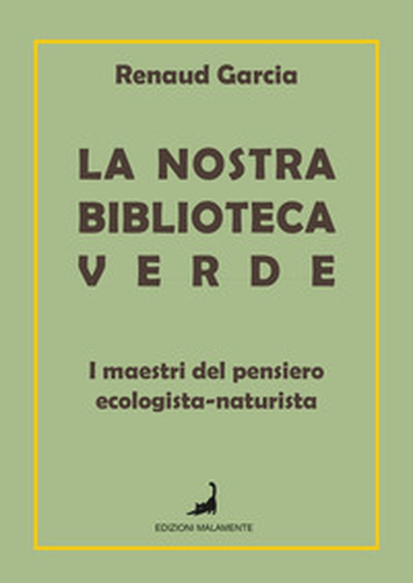 La nostra biblioteca verde. I maestri del pensiero ecologista-naturista - Librerie.coop La nostra biblioteca verde. I maestri del pensiero ecologista-naturista - Librerie.coop