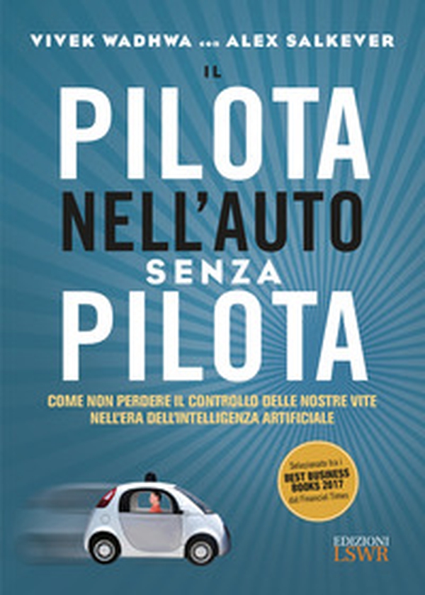 Il pilota nell'auto senza pilota. Come non perdere il controllo delle nostre vite nell'era dell'intelligenza artificiale - Librerie.coop Il pilota nell'auto senza pilota. Come non perdere il controllo delle nostre vite nell'era dell'intelligenza artificiale - Librerie.coop
