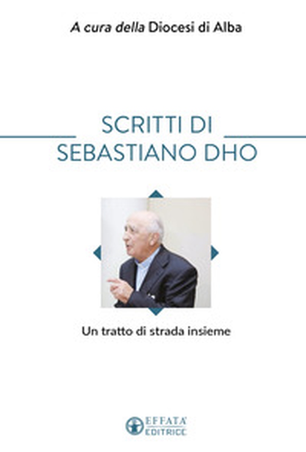 Scritti di Sebastiano Dho. Un tratto di strada insieme - Librerie.coop