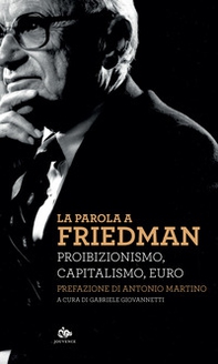 La parola a Friedman. Proibizionismo, capitalismo, euro - Librerie.coop La parola a Friedman. Proibizionismo, capitalismo, euro - Librerie.coop