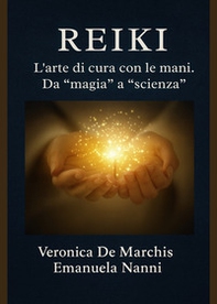Reiki. L'arte di cura con le mani. Da «magia» a «scienza» - Librerie.coop