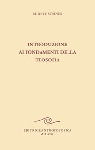 Introduzione ai fondamenti della teosofia. Tre cicli di conferenze tenute ad Hannover, in diverse città dei Paesi Bassi e a Roma dal 1907 al 1909 - Librerie.coop Introduzione ai fondamenti della teosofia. Tre cicli di conferenze tenute ad Hannover, in diverse città dei Paesi Bassi e a Roma dal 1907 al 1909 - Librerie.coop