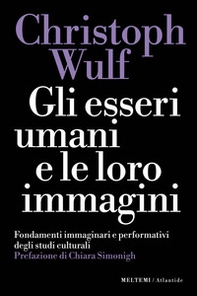 Gli esseri umani e le loro immagini. Fondamenti immaginari e performativi degli studi culturali - Librerie.coop Gli esseri umani e le loro immagini. Fondamenti immaginari e performativi degli studi culturali - Librerie.coop