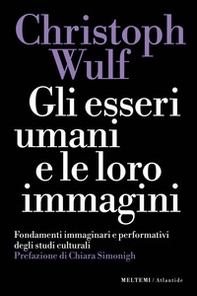 Gli esseri umani e le loro immagini. Fondamenti immaginari e performativi degli studi culturali - Librerie.coop