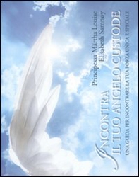 Incontra il tuo angelo custode. Una guida per incontrare la tua forza unica e speciale - Librerie.coop