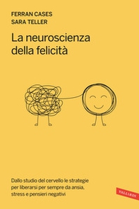 La neuroscienza della felicità. Dallo studio del cervello le strategie per liberarsi per sempre da ansia, stress e pensieri negativi - Librerie.coop