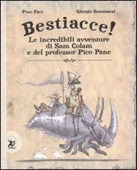 Bestiacce! Le incredibili avventure di Sam Colam e del professore Pico Pane - Librerie.coop Bestiacce! Le incredibili avventure di Sam Colam e del professore Pico Pane - Librerie.coop