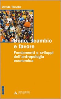 Dono, scambio e favore. Fondamenti e sviluppi dell'antropologia economica - Librerie.coop