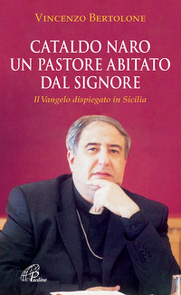 Cataldo Naro un pastore abitato dal Signore. Il Vangelo dispiegato in Sicilia - Librerie.coop Cataldo Naro un pastore abitato dal Signore. Il Vangelo dispiegato in Sicilia - Librerie.coop