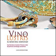 Vino et lustris. Il rito del simposio. Soprintendenza e guardia di finanza a tutela del patrimonio archeologico del territorio - Librerie.coop Vino et lustris. Il rito del simposio. Soprintendenza e guardia di finanza a tutela del patrimonio archeologico del territorio - Librerie.coop