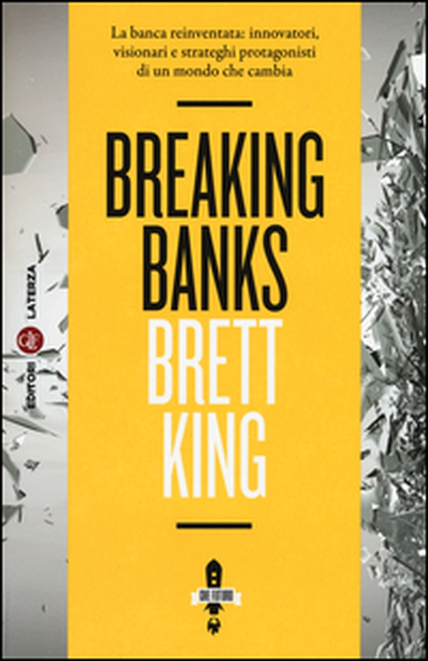Breaking banks. La banca reinventata: innovatori, visionari e strateghi protagonisti di un mondo che cambia - Librerie.coop Breaking banks. La banca reinventata: innovatori, visionari e strateghi protagonisti di un mondo che cambia - Librerie.coop