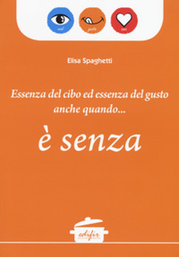 Essenza del cibo ed essenza del gusto anche quando... è senza - Librerie.coop Essenza del cibo ed essenza del gusto anche quando... è senza - Librerie.coop
