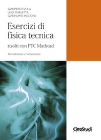 Esercizi di fisica tecnica. Risolti con PTC Mathcad. Termodinamica e termocinetica - Librerie.coop