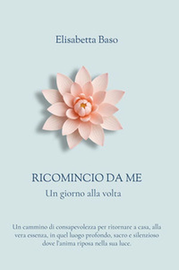 Ricomincio da me. Un giorno alla volta - Librerie.coop