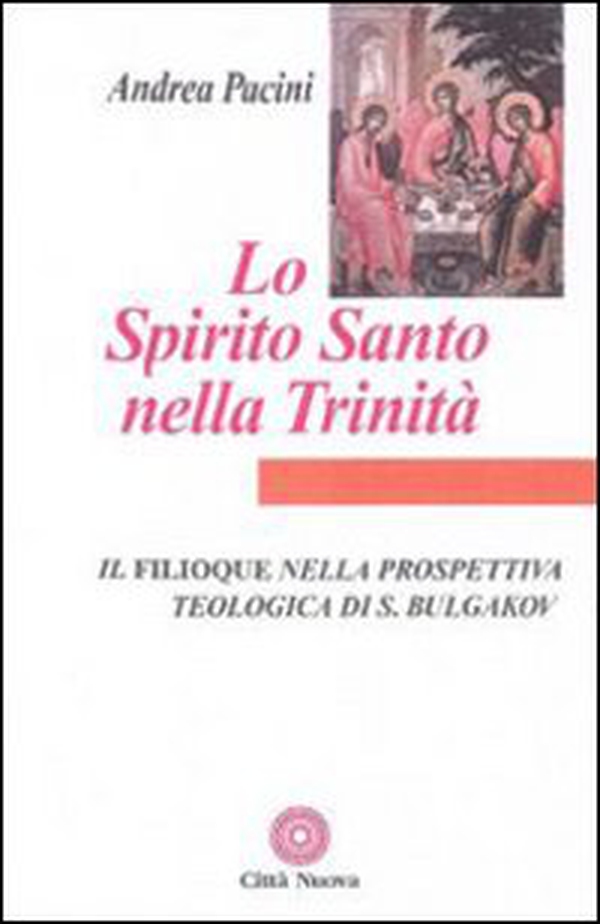 Lo Spirito Santo nella Trinità. Il Filioque nella prospettiva teologica di Sergej Bulgakov - Librerie.coop Lo Spirito Santo nella Trinità. Il Filioque nella prospettiva teologica di Sergej Bulgakov - Librerie.coop