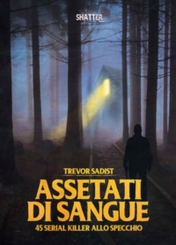 Assetati di sangue. 45 serial killer allo specchio - Librerie.coop Assetati di sangue. 45 serial killer allo specchio - Librerie.coop