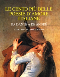 Le cento più belle poesie d'amore italiane. Da Dante a De André - Librerie.coop