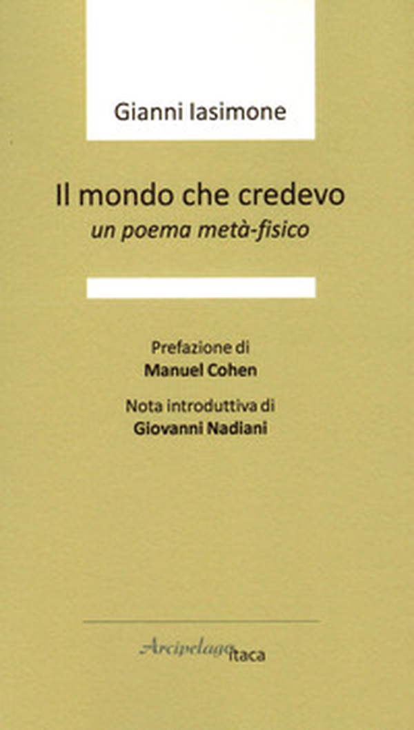 Il mondo che credevo. Un poema metà-fisico - Librerie.coop Il mondo che credevo. Un poema metà-fisico - Librerie.coop