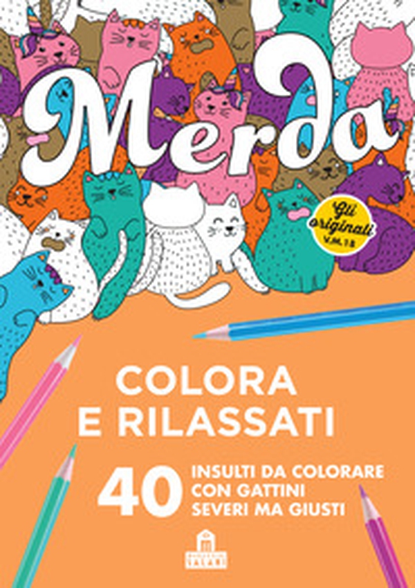 Merda. Colora e rilassati. 40 insulti da colorare con gattini seri ma giusti - Librerie.coop Merda. Colora e rilassati. 40 insulti da colorare con gattini seri ma giusti - Librerie.coop