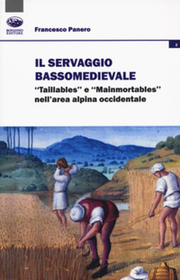 Il servaggio bassomedievale. «Taillables» e «mainmortables» nell'area alpina occidentale - Librerie.coop Il servaggio bassomedievale. «Taillables» e «mainmortables» nell'area alpina occidentale - Librerie.coop