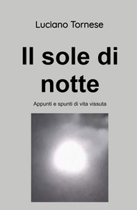 Il sole di notte. Appunti e spunti di vita vissuta - Librerie.coop