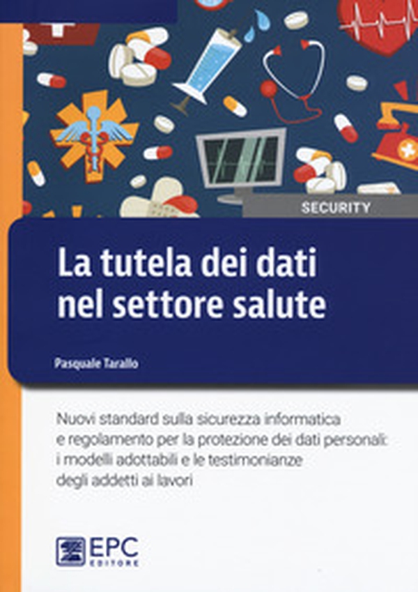 La tutela dei dati nel settore salute. Nuovi standard sulla sicurezza informatica e regolamento per la protezione dei dati personali: i modelli adottabili e le testimonianze degli addetti ai lavori - Librerie.coop La tutela dei dati nel settore salute. Nuovi standard sulla sicurezza informatica e regolamento per la protezione dei dati personali: i modelli adottabili e le testimonianze degli addetti ai lavori - Librerie.coop