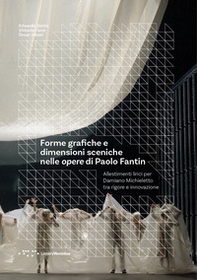 Forme grafiche e dimensioni sceniche nelle opere di Paolo Fantin. Allestimenti lirici per Damiano Michieletto tra rigore e innovazione - Librerie.coop
