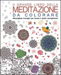 Il grande libro della meditazione da colorare. Meravigliose immagini per trovare il giusto raccoglimento. Art therapy per adulti - Librerie.coop
