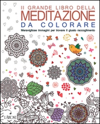 Il grande libro della meditazione da colorare. Meravigliose immagini per trovare il giusto raccoglimento. Art therapy per adulti - Librerie.coop Il grande libro della meditazione da colorare. Meravigliose immagini per trovare il giusto raccoglimento. Art therapy per adulti - Librerie.coop