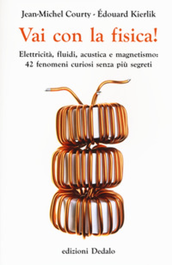 Vai con la fisica! Elettricità, fluidi, acustica e magnetismo: 42 fenomeni curiosi senza più segreti - Librerie.coop Vai con la fisica! Elettricità, fluidi, acustica e magnetismo: 42 fenomeni curiosi senza più segreti - Librerie.coop