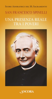 San Francesco Spinelli. Una presenza reale tra i poveri - Librerie.coop