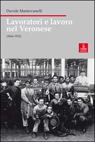 Lavoratori e lavoro nel veronese (1866-1922) - Librerie.coop