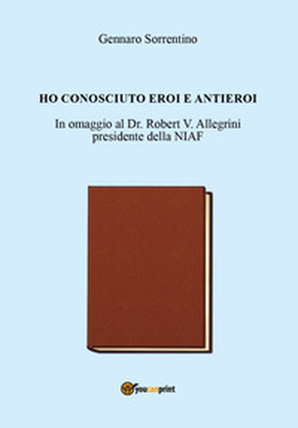 Ho conosciuto eroi e antieroi - Librerie.coop Ho conosciuto eroi e antieroi - Librerie.coop