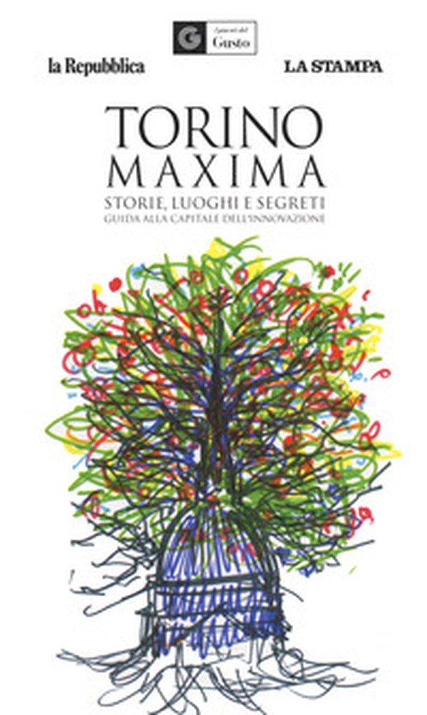 Torino maxima. Storie, luoghi e segreti. Guida alla capitale dell'innovazione - Librerie.coop Torino maxima. Storie, luoghi e segreti. Guida alla capitale dell'innovazione - Librerie.coop