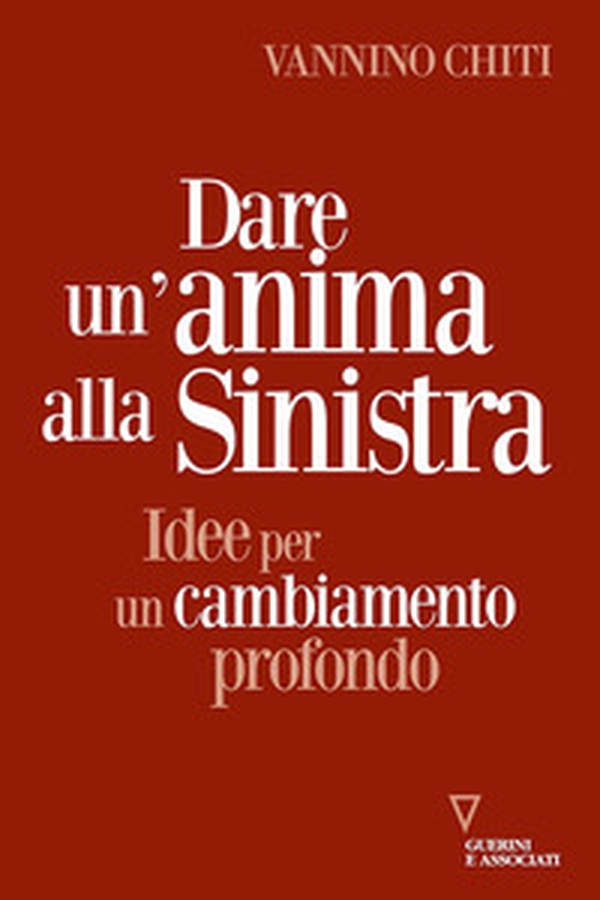 Dare un'anima alla sinistra. Idee per un cambiamento - Librerie.coop Dare un'anima alla sinistra. Idee per un cambiamento - Librerie.coop