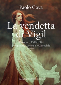 La vendetta di Vigil. Dolomiti 1500-1506. Stregoneria, potere e lotta sociale - Librerie.coop