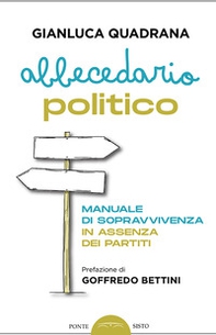 Abbecedario politico. Manuale di sopravvivenza in assenza dei partiti - Librerie.coop