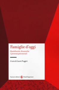 Famiglie d'oggi. Quotidianità, dinamiche e processi psicosociali - Librerie.coop