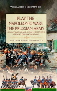 Play the Napoleonic wars. The Prussian army. Edis. italiana e inglese - Librerie.coop Play the Napoleonic wars. The Prussian army. Edis. italiana e inglese - Librerie.coop