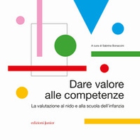 Dare valore alle competenze. La valutazione al nido e alla scuola dell'infanzia - Librerie.coop