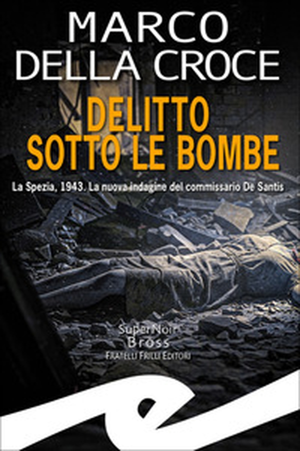 Delitto sotto le bombe. La Spezia, 1943. La nuova indagine del commissario De Santis - Librerie.coop Delitto sotto le bombe. La Spezia, 1943. La nuova indagine del commissario De Santis - Librerie.coop
