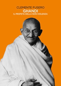 Gandhi. Il profeta della non-violenza - Librerie.coop