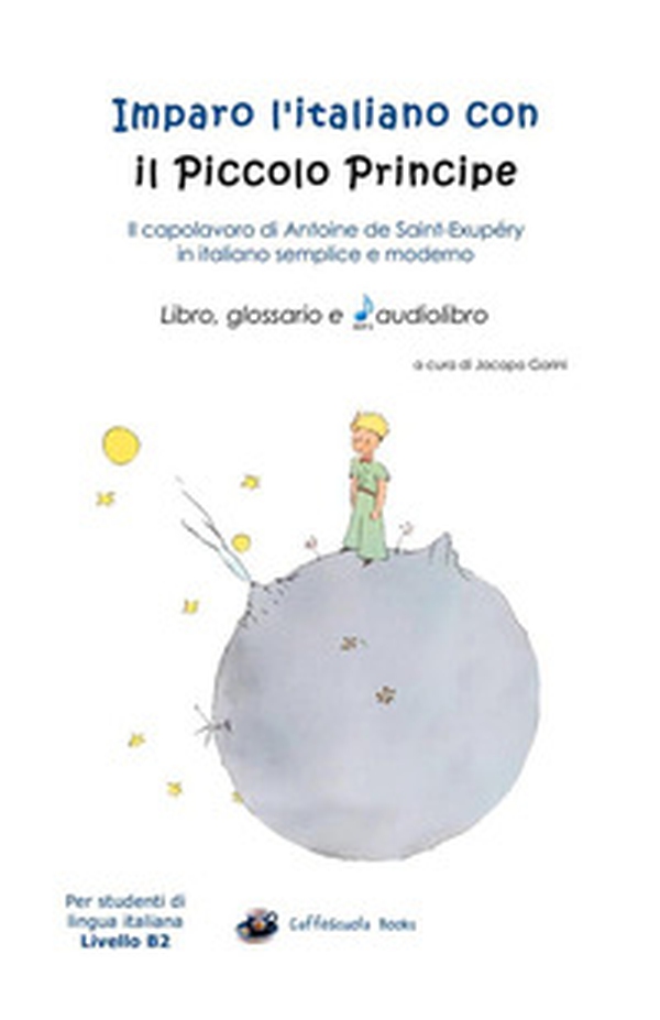 Imparo l'italiano con il Piccolo Principe: libro, glossario e audiolibro. Per gli studenti di lingua italiana livello B2 - Librerie.coop Imparo l'italiano con il Piccolo Principe: libro, glossario e audiolibro. Per gli studenti di lingua italiana livello B2 - Librerie.coop