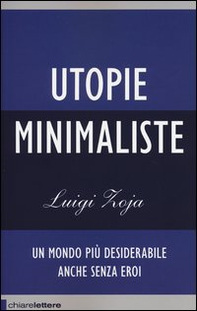 Utopie minimaliste. Un mondo più desiderabile anche senza eroi - Librerie.coop