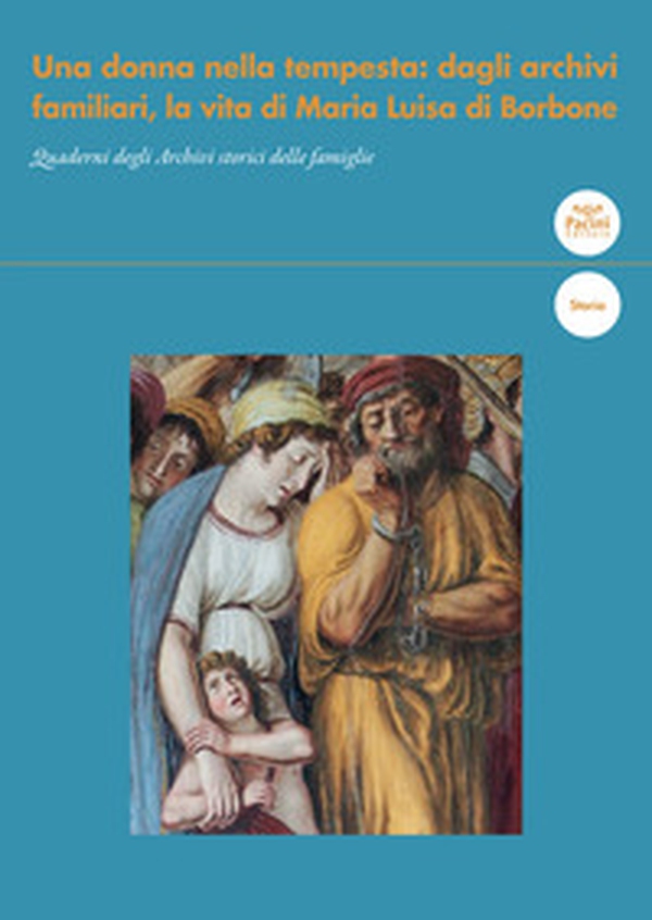 Una donna nella tempesta: dagli archivi familiari, la vita di Maria Luisa di Borbone - Librerie.coop Una donna nella tempesta: dagli archivi familiari, la vita di Maria Luisa di Borbone - Librerie.coop