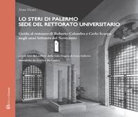 Lo Steri di Palermo sede del rettorato universitario. Guida al restauro di Roberto Calandra e Carlo Scarpa negli anni Settanta del Novecento - Librerie.coop Lo Steri di Palermo sede del rettorato universitario. Guida al restauro di Roberto Calandra e Carlo Scarpa negli anni Settanta del Novecento - Librerie.coop