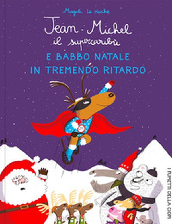 Jean-Michel il Supercaribù e Babbo Natale in tremendo ritardo - Librerie.coop Jean-Michel il Supercaribù e Babbo Natale in tremendo ritardo - Librerie.coop