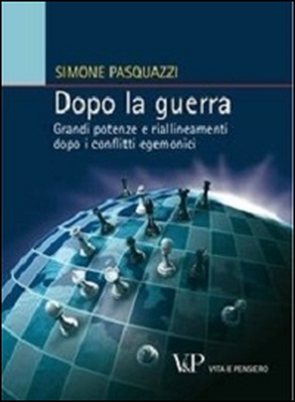 Dopo la guerra. Grandi potenze e riallineamenti dopo i conflitti egemonici - Librerie.coop Dopo la guerra. Grandi potenze e riallineamenti dopo i conflitti egemonici - Librerie.coop
