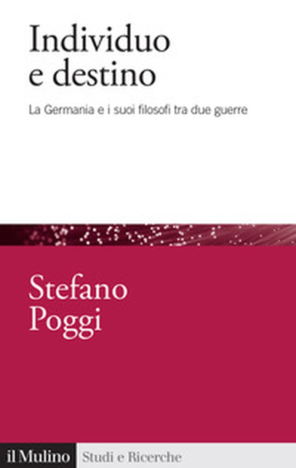Individuo e destino. La Germania e i suoi filosofi tra due guerre - Librerie.coop Individuo e destino. La Germania e i suoi filosofi tra due guerre - Librerie.coop